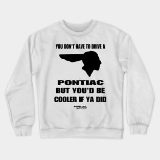 YOU'D BE COOLER Crewneck Sweatshirt